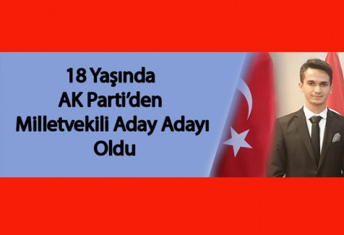 18 Yaşında AK Parti’den Milletvekili Aday Adayı Oldu