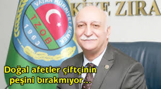Doğal afetler çiftçinin peşini bırakmıyor