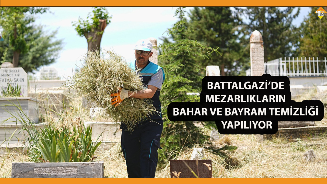 BATTALGAZİ’DE MEZARLIKLARIN BAHAR VE BAYRAM TEMİZLİĞİ YAPILIYOR