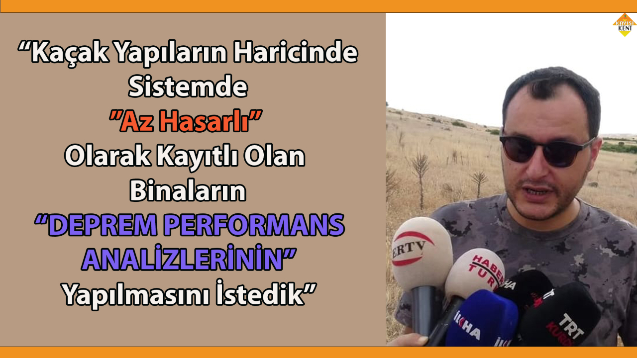 “DEPREM PERFORMANS ANALİZLERİNİN YAPILMASINI İSTEDİK”