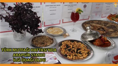 TÜRK MUTFAĞI HAFTASI’NDA ARAPGİR STANDI İLGİ ODAĞI OLDU