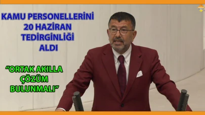 KAMU PERSONELLERİNİ 20 HAZİRAN TEDİRGİNLİĞİ ALDI