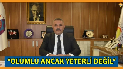 “OLUMLU ANCAK YETERLİ DEĞİL”