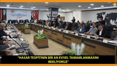 “HASAR TESPİTİNİN BİR AN EVVEL TAMAMLANMASINI BEKLİYORUZ”