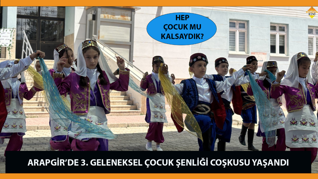 ARAPGİR’DE 3. GELENEKSEL ÇOCUK ŞENLİĞİ COŞKUSU YAŞANDI