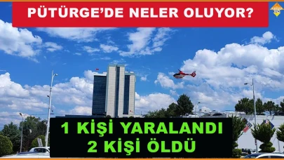 PÜTÜRGE’DE İKİ AYRI OLAY İLÇEDE ŞOK ETKİSİ YARATTI