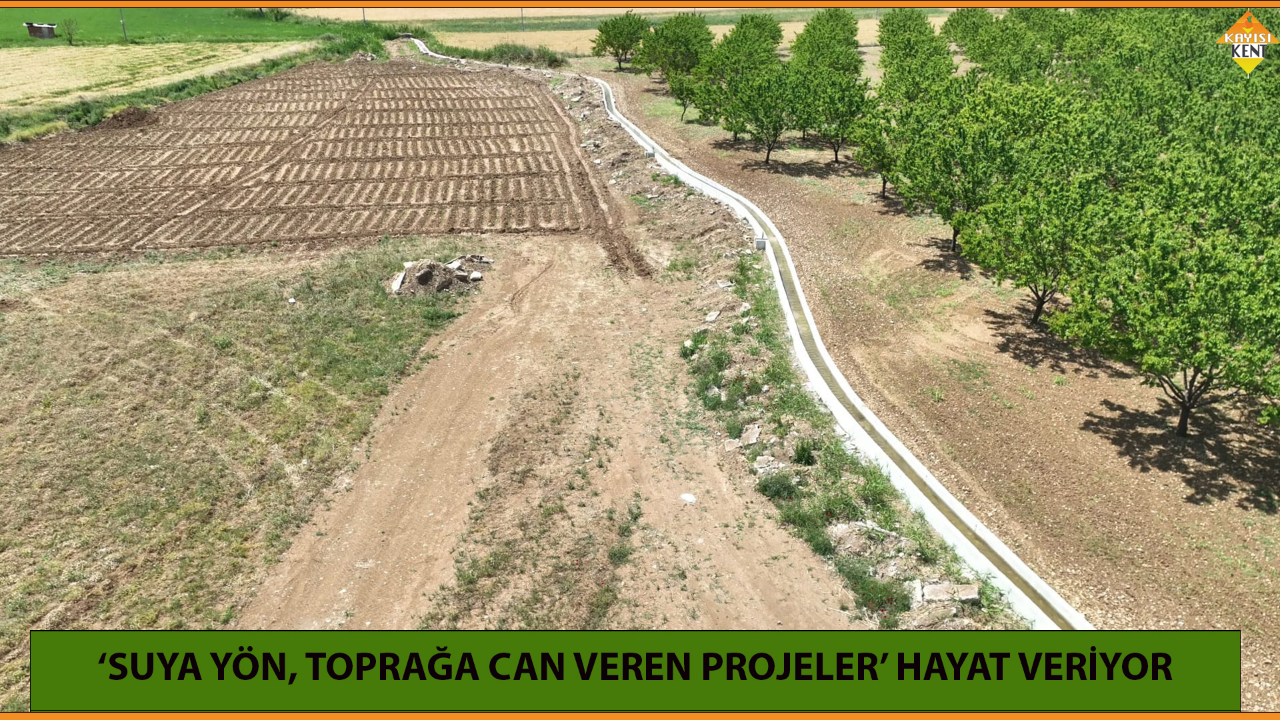 ‘SUYA YÖN, TOPRAĞA CAN VEREN PROJELER’ HAYAT VERİYOR