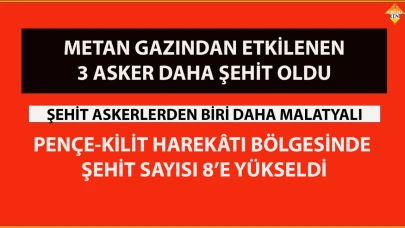 METAN GAZINDAN ETKİLENEN 3 ASKER DAHA ŞEHİT OLDU