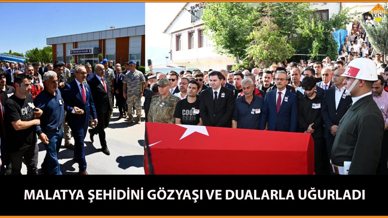 MALATYA ŞEHİDİNİ GÖZYAŞI VE DUALARLA UĞURLADI
