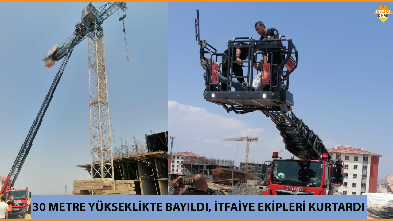 30 METRE YÜKSEKLİKTE BAYILDI, İTFAİYE EKİPLERİ KURTARDI