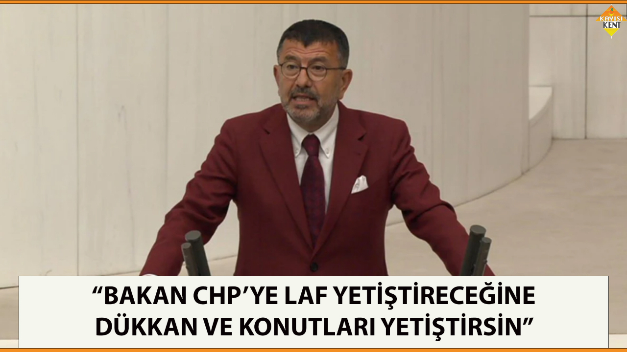 "BAKAN CHP’YE LAF YETİŞTİRECEĞİNE DÜKKAN VE KONUTLARI YETİŞTİRSİN"
