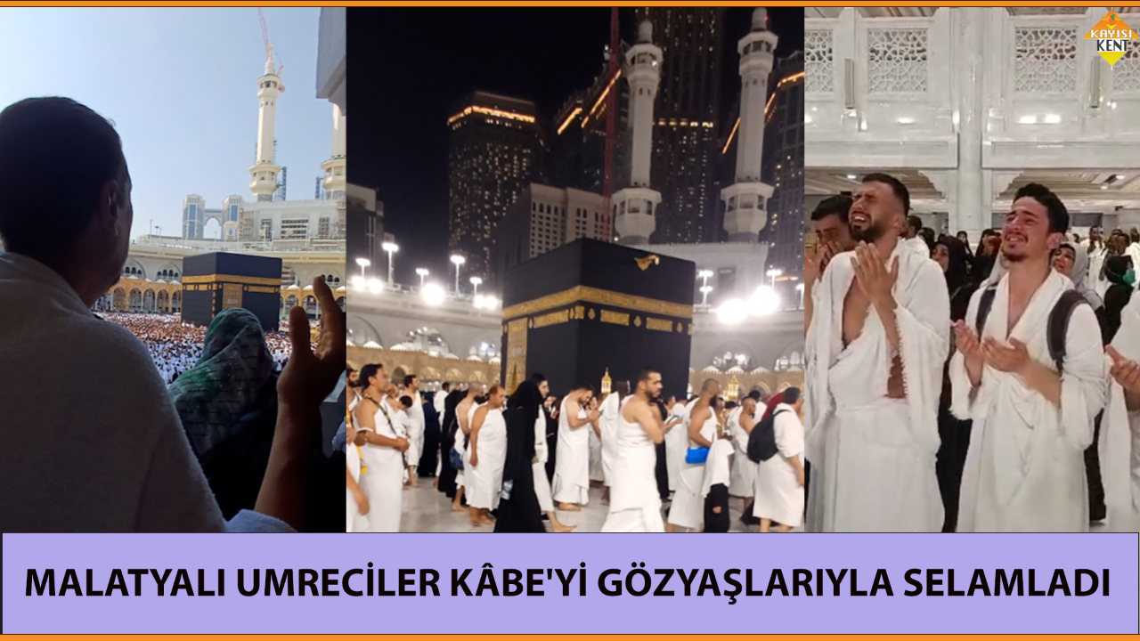 MALATYALI UMRECİLER KÂBE'Yİ GÖZYAŞLARIYLA SELAMLADI