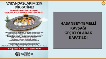 HASANBEY-TEMELLİ KAVŞAĞI GEÇİCİ OLARAK KAPATILDI