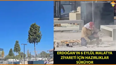 ERDOĞAN’IN 6 EYLÜL MALATYA ZİYARETİ İÇİN HAZIRLIKLAR SÜRÜYOR