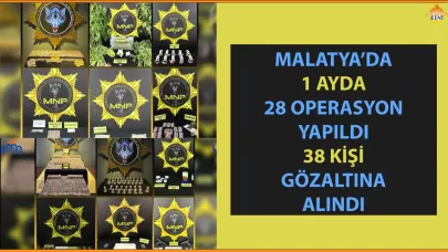 MALATYA’DA 1 AYDA 28 OPERASYON YAPILDI