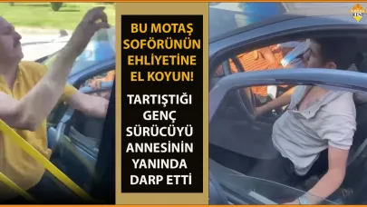 TARTIŞTIĞI GENÇ SÜRÜCÜYÜ ANNESİNİN YANINDA DARP ETTİ