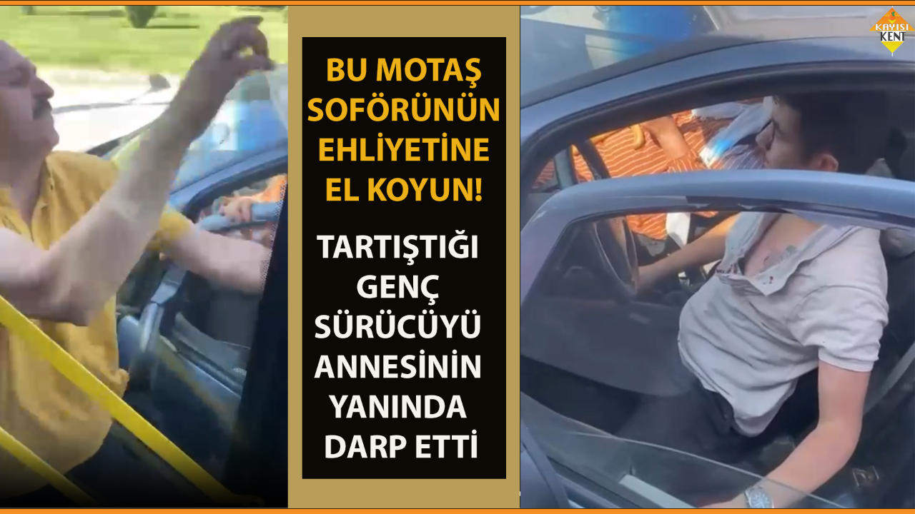 TARTIŞTIĞI GENÇ SÜRÜCÜYÜ ANNESİNİN YANINDA DARP ETTİ