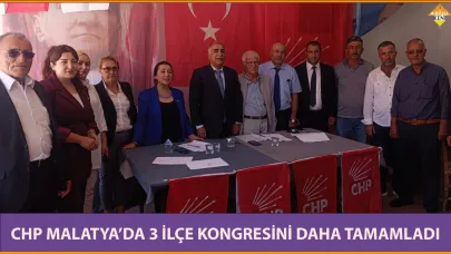 CHP MALATYA’DA 3 İLÇE KONGRESİNİ DAHA TAMAMLADI