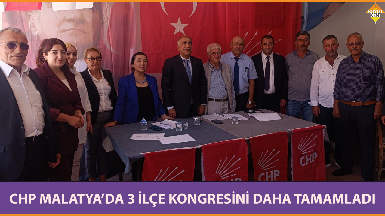 CHP MALATYA’DA 3 İLÇE KONGRESİNİ DAHA TAMAMLADI