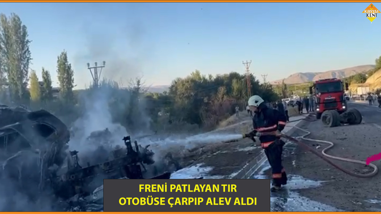 FRENİ PATLAYAN TIR OTOBÜSE ÇARPIP ALEV ALDI