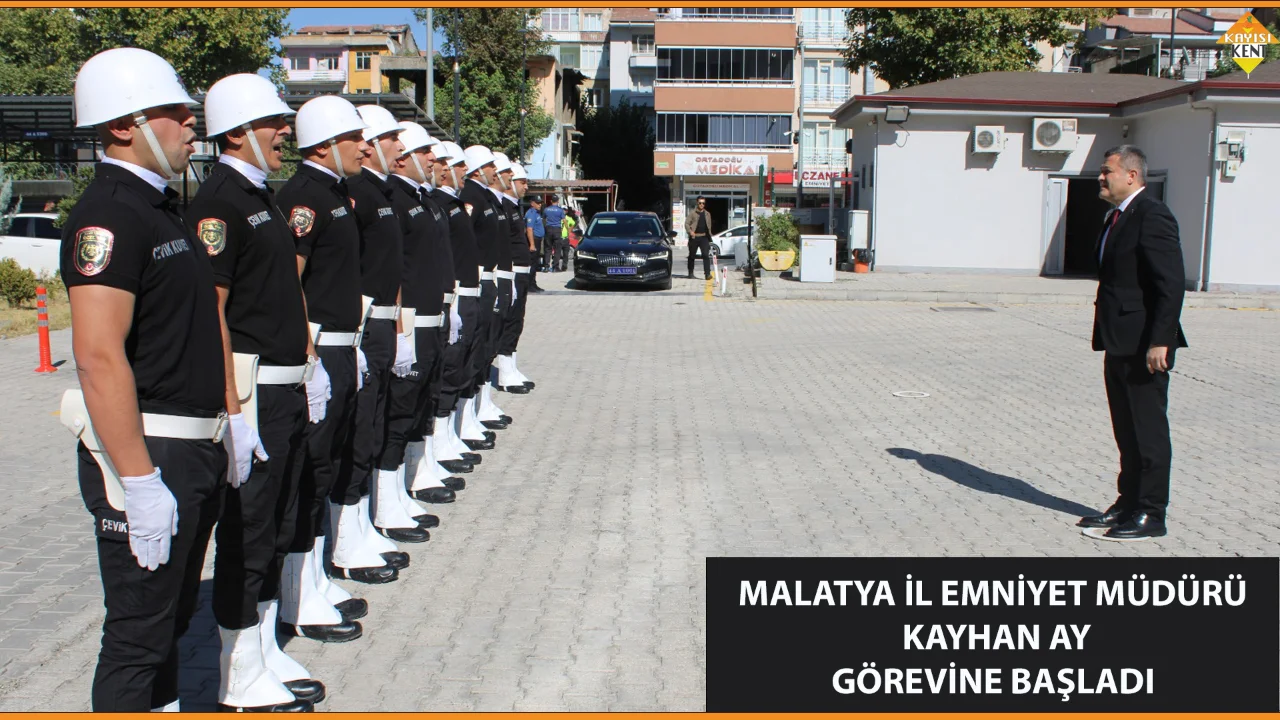 MALATYA İL EMNİYET MÜDÜRÜ KAYHAN AY GÖREVİNE BAŞLADI