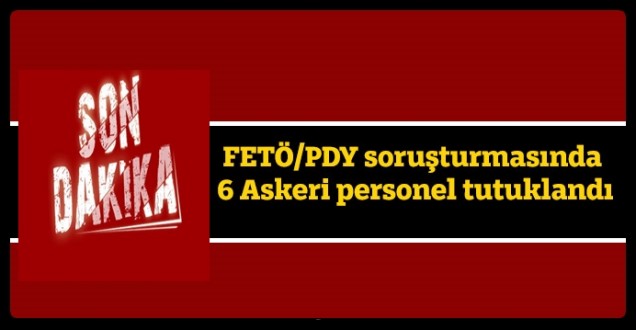 6 Askeri Personel Tutuklandı