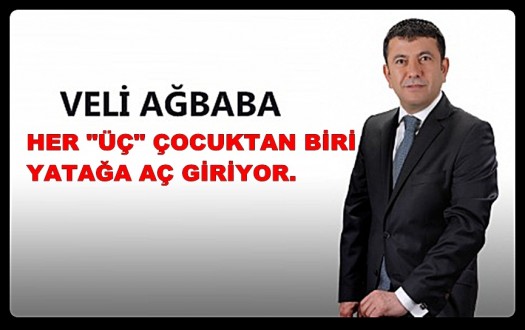 Ağbaba: Her "Üç" Çocuktan Biri Yatağa Aç Giriyor.