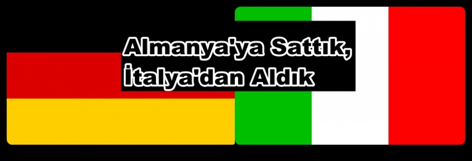 Almanya'ya Sattık, İtalya'dan Aldık