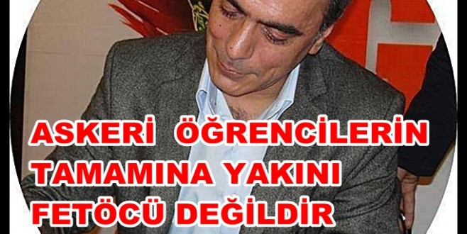 Askeri Öğrencilerin Tamamına Yakını Fetöcü Değildir