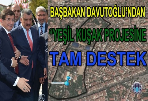 BAŞBAKAN DAVUTOĞLU’NDAN “YEŞİL KUŞAK PROJESİNE TAM DESTEK