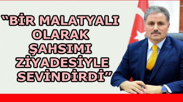 “Bir Malatyalı Olarak Şahsımı Ziyadesiyle Sevindirdi”