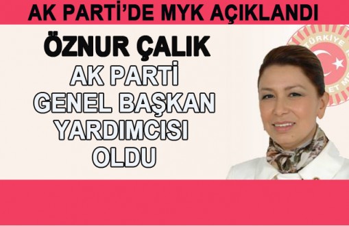 ÇALIK, GENEL BAŞKAN YARDIMCISI OLDU
