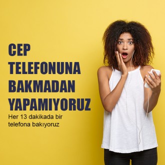 Cep Telefonuna Bakmadan Yapamıyoruz