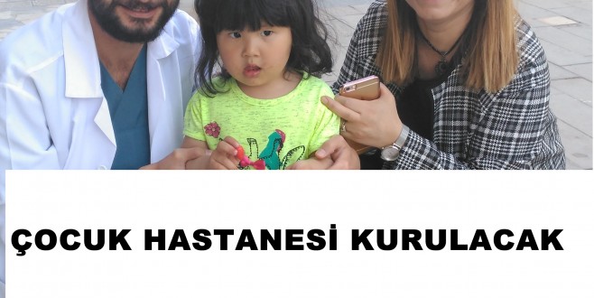 Çocuk Hastanesi Kurulacak