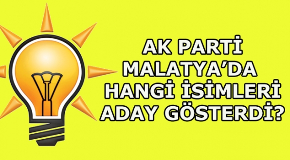 İşte AK Parti’nin Malatya’daki Adayları