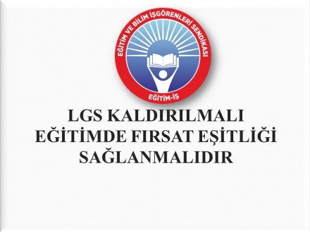 LGS Kaldırılmalı, Eğitimde Fırsat Eşitliği Sağlanmalıdır