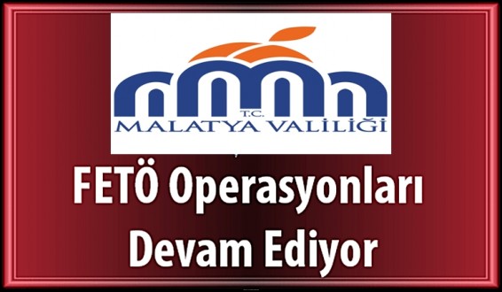 Malatya'da Fetö Operasyonlarına Devam