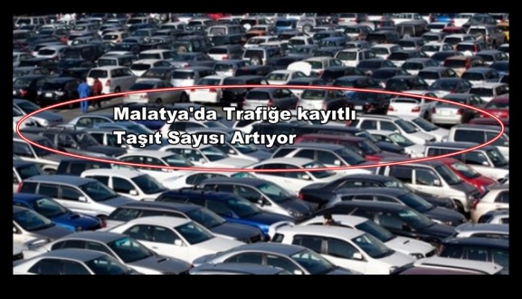 Malatya'da Trafiğe Kayıtlı Araç Sayısında Artış