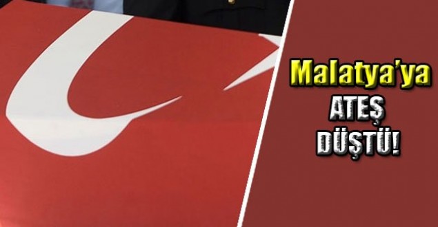 MALATYA'YA ATEŞ DÜŞTÜ