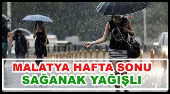 Malatya'ya Hafta Sonu Sağanak Yağış Geliyor