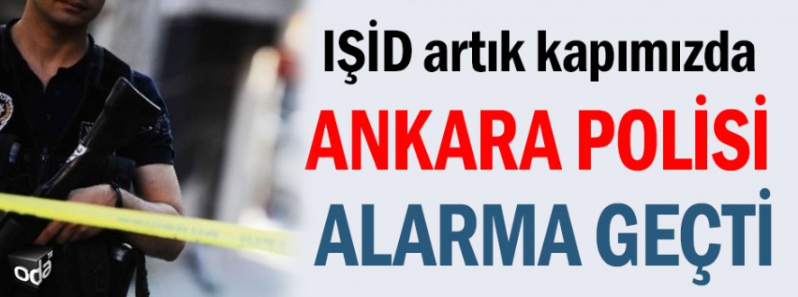 POLİS ALARMA GEÇTİ