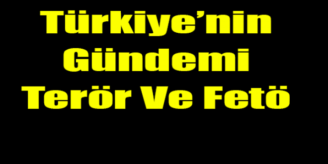 Terör Ve Fetö Operasyonları Türkiyenin Gündeminde