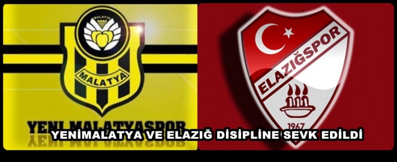 Yeni Malatyaspor ve Elazığspor disipline sevk edildi