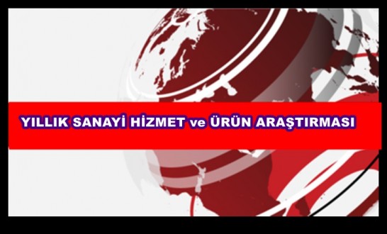 YILLIK SANAYİ HİZMET ve ÜRÜN ARAŞTIRMASI BAŞLADI