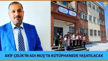 AKİF ÇELİK’İN ADI MUŞ’TA KÜTÜPHANEDE YAŞATILACAK
