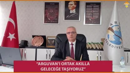 “ARGUVAN’I ORTAK AKILLA GELECEĞE TAŞIYORUZ”