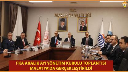 FKA ARALIK AYI YÖNETİM KURULU TOPLANTISI MALATYA’DA GERÇEKLEŞTİRİLDİ