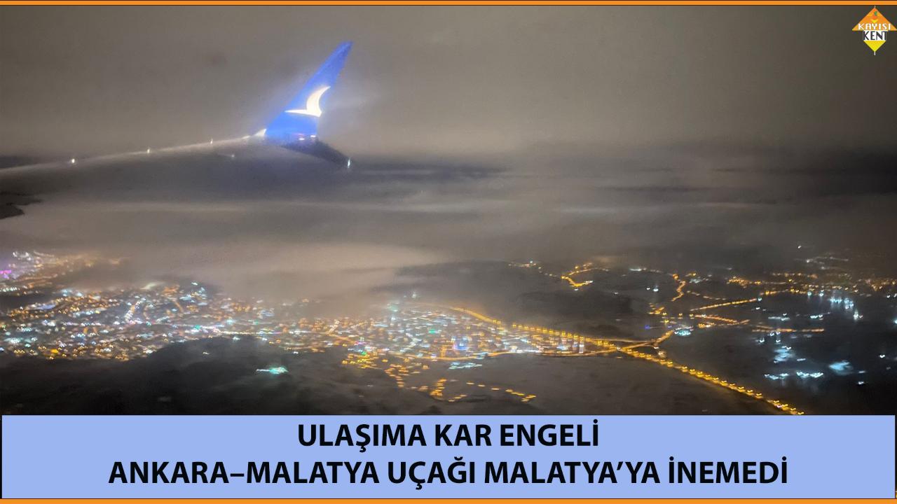 ANKARA–MALATYA UÇAĞI MALATYA’YA İNEMEDİ