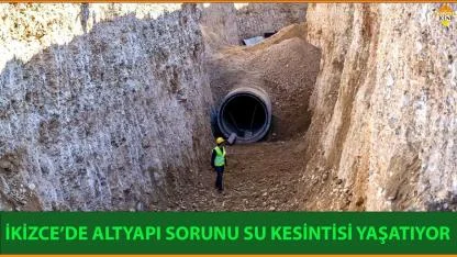 İKİZCE’DE ALTYAPI SORUNU SU KESİNTİSİ YAŞATIYOR