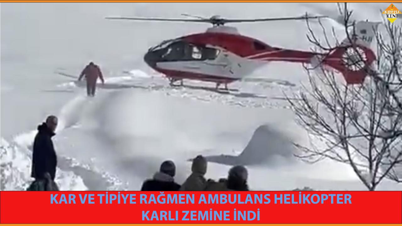 KAR VE TİPİYE RAĞMEN AMBULANS HELİKOPTER KARLI ZEMİNE İNDİ